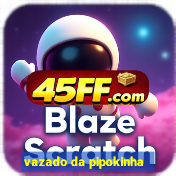 vazado da pipokinha